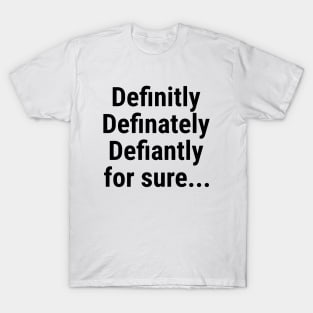 definitely - for sure T-Shirt